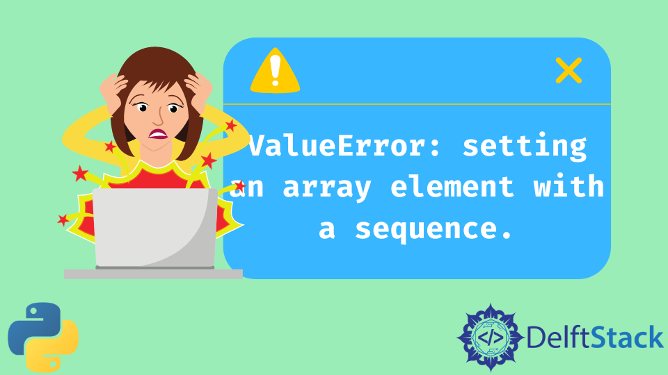 Fix Valueerror Setting An Array Element With A Sequence In Python Delft Stack 2893